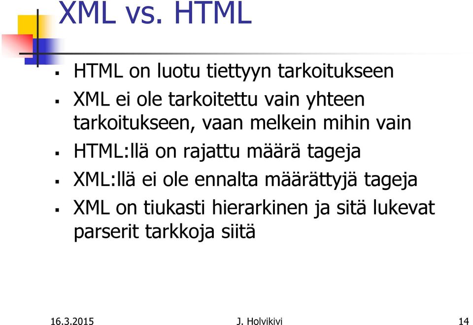 yhteen tarkoitukseen, vaan melkein mihin vain HTML:llä on rajattu määrä