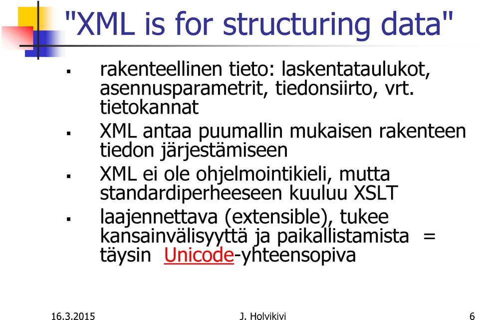 tietokannat XML antaa puumallin mukaisen rakenteen tiedon järjestämiseen XML ei ole