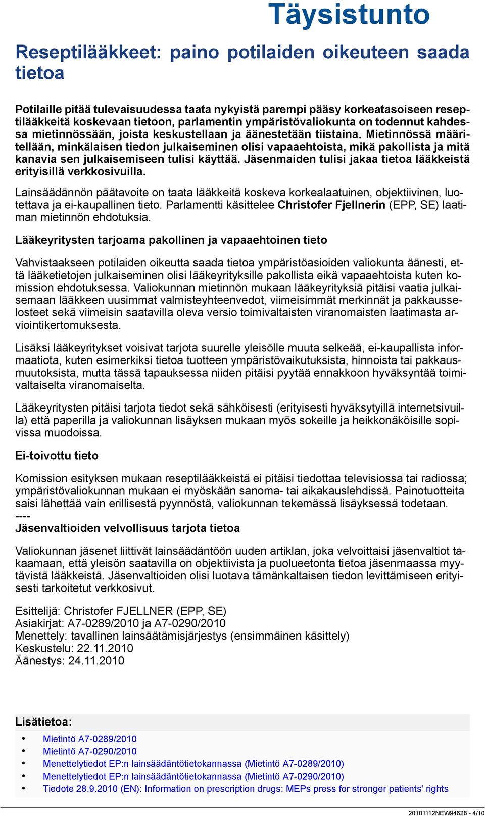 Mietinnössä määritellään, minkälaisen tiedon julkaiseminen olisi vapaaehtoista, mikä pakollista ja mitä kanavia sen julkaisemiseen tulisi käyttää.