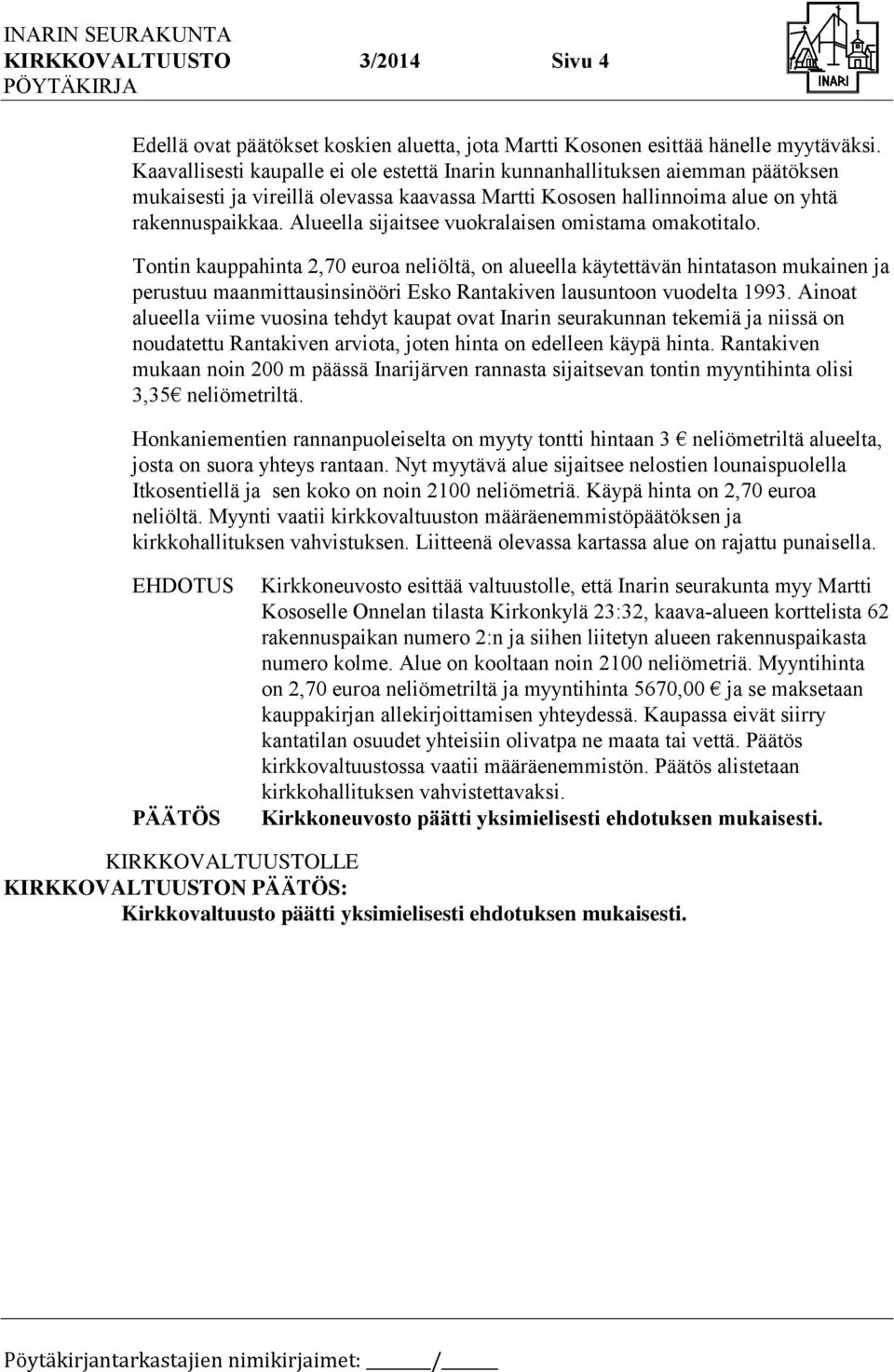 Alueella sijaitsee vuokralaisen omistama omakotitalo.