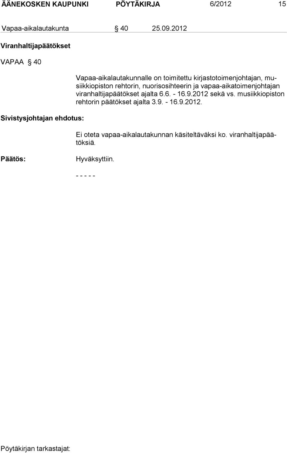 kirjastotoimenjohtajan, musiikkiopiston rehtorin, nuorisosihteerin ja va paa-ai ka toi men joh tajan viranhaltijapäätökset