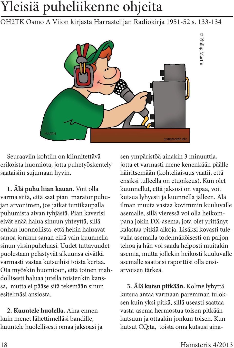 Voit olla varma siitä, että saat pian maratonpuhujan arvonimen, jos jatkat tuntikaupalla puhumista aivan tyhjästä.