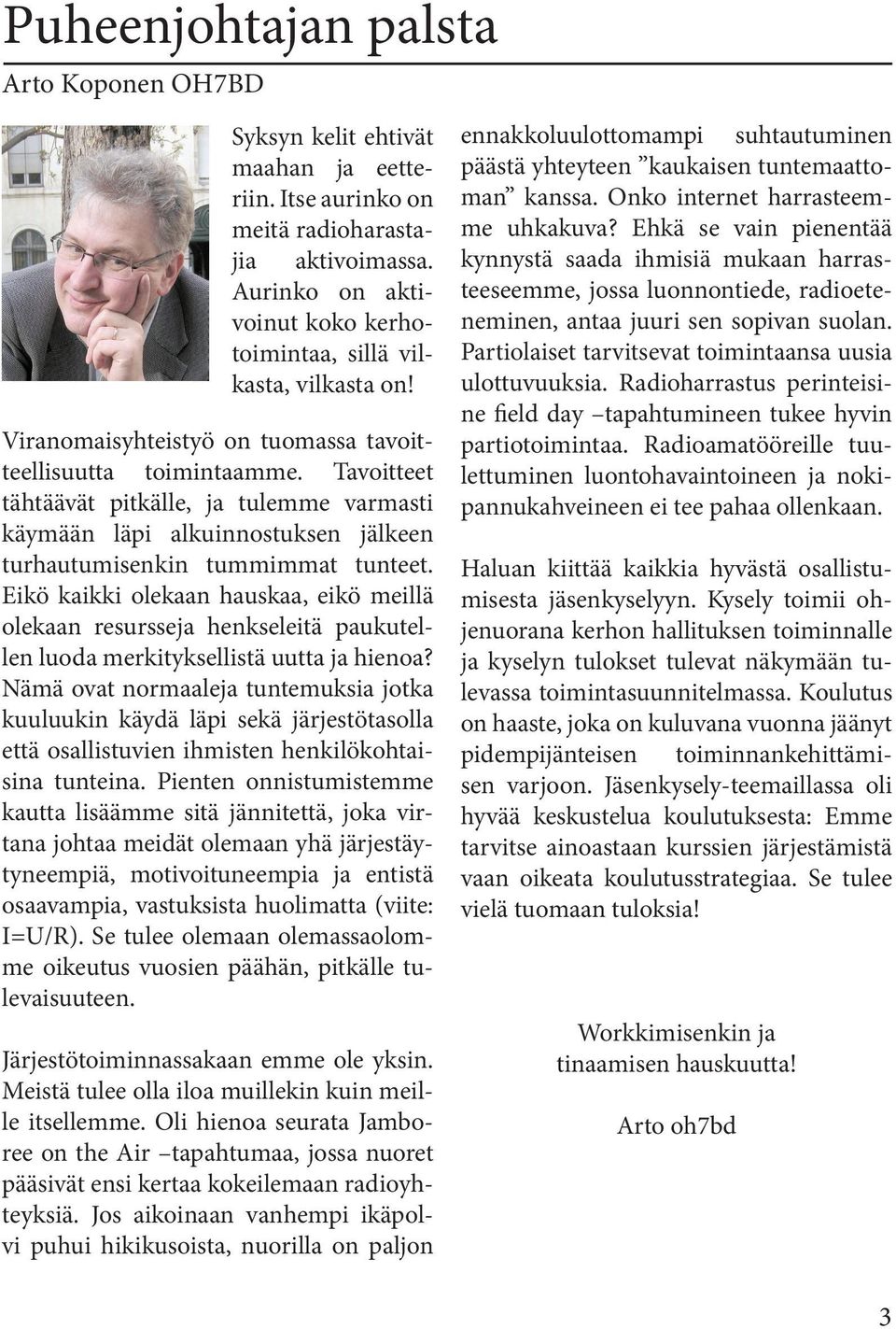 Tavoitteet tähtäävät pitkälle, ja tulemme varmasti käymään läpi alkuinnostuksen jälkeen turhautumisenkin tummimmat tunteet.