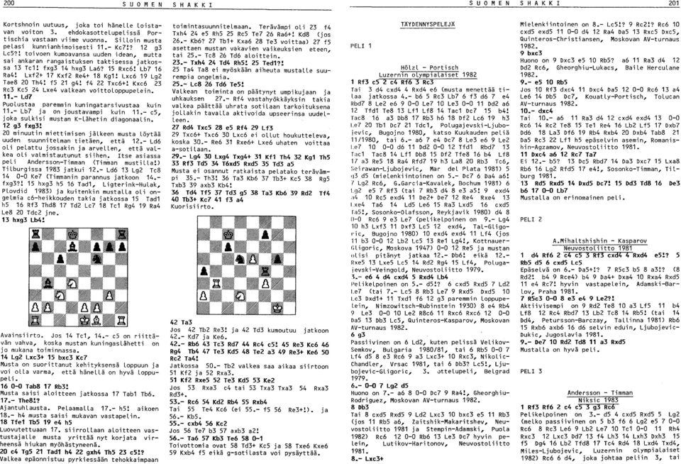 Lxf2+ 17 Kxf2 Re4+ 18 Kg1! Lxe6 19 Lg2 Tae8 20 Th4! f5 21 g4! f4 22 Txe6+! Kxe6 23 Re3 Ke5 24 Lxe4 valkean voittoloppupelein. 11.- Ld7 Puolustaa paremmin kuningatarsivustaa kuin 11.
