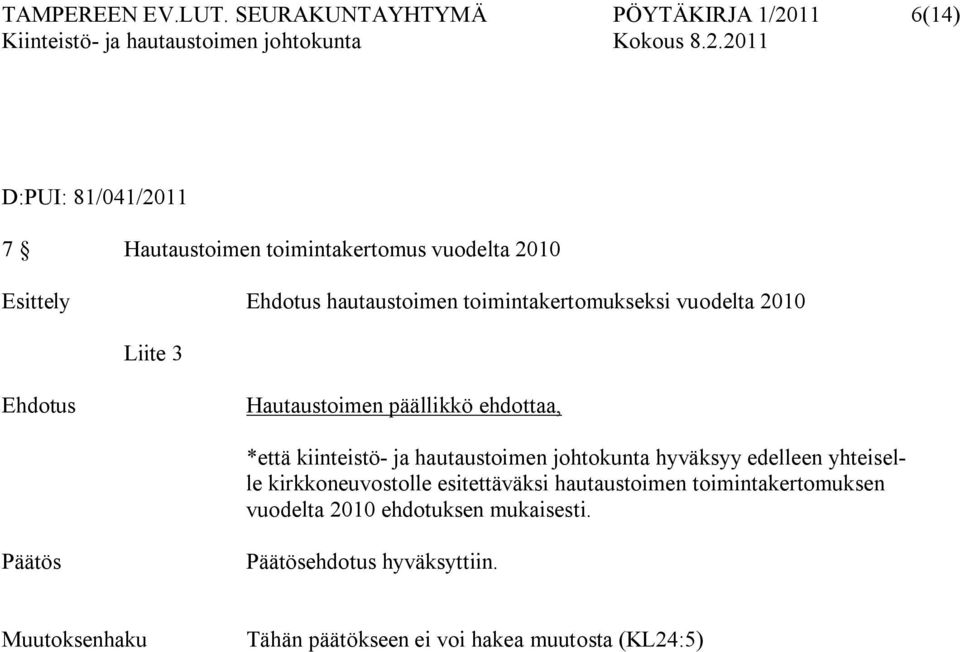 hautaustoimen toimintakertomukseksi vuodelta 2010 Liite 3 Ehdotus Hautaustoimen päällikkö ehdottaa, *että kiinteistö ja