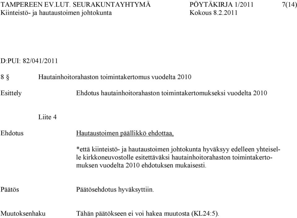 hautainhoitorahaston toimintakertomukseksi vuodelta 2010 Liite 4 Ehdotus Hautaustoimen päällikkö ehdottaa, *että kiinteistö ja