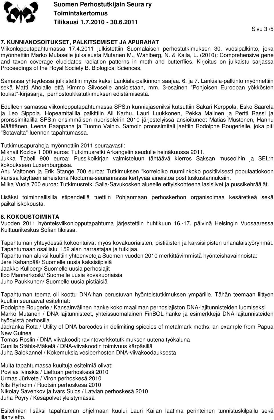 Kirjoitus on julkaistu sarjassa Proceedings of the Royal Society B. Biological Sciences. Samassa yhteydessä julkistettiin myös kaksi Lankiala-palkinnon saajaa. 6. ja 7.