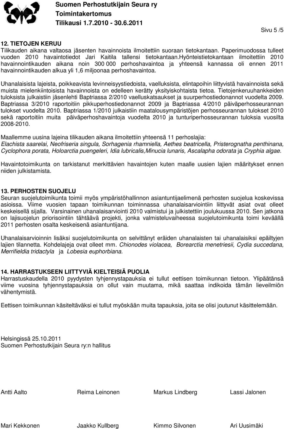 Uhanalaisista lajeista, poikkeavista levinneisyystiedoista, vaelluksista, elintapoihin liittyvistä havainnoista sekä muista mielenkiintoisista havainnoista on edelleen kerätty yksityiskohtaista
