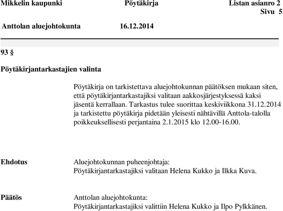 2014 ja tarkistettu pöytäkirja pidetään yleisesti nähtävillä Anttola-talolla poikkeuksellisesti perjantaina 2.1.2015 klo 12.00-