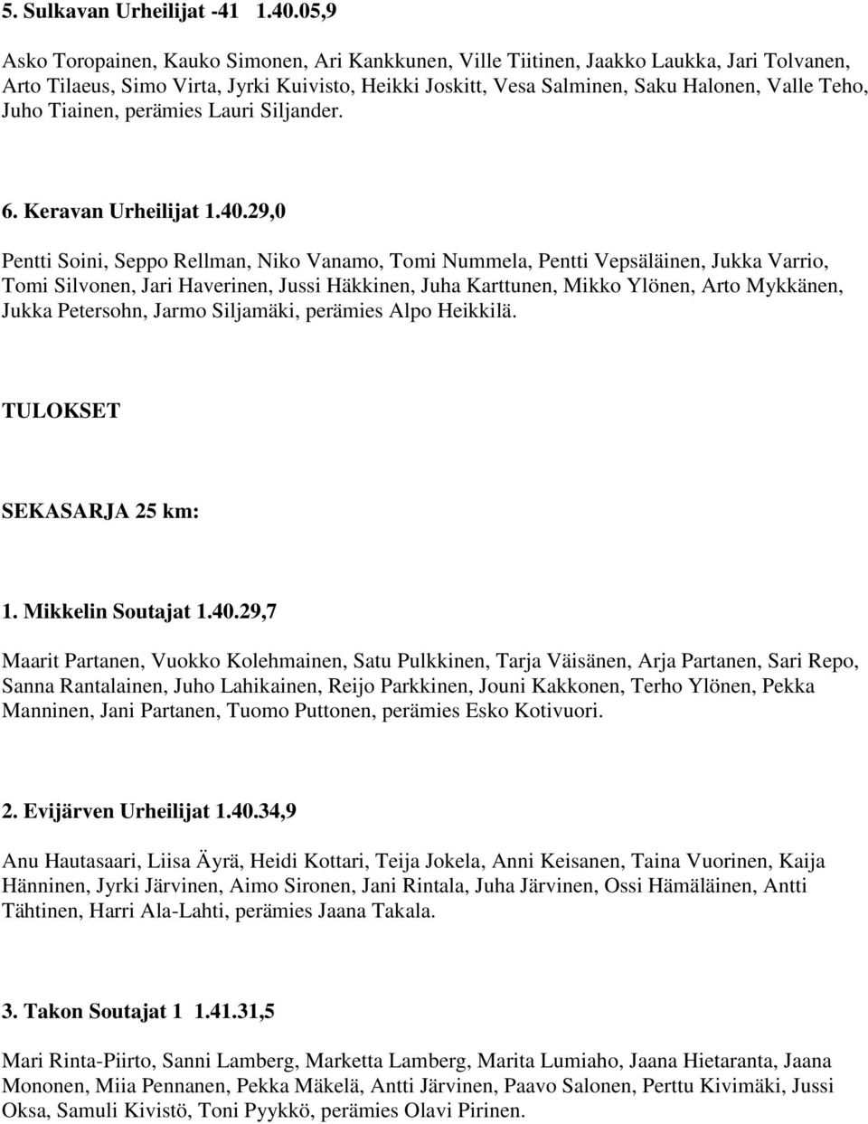 Juho Tiainen, perämies Lauri Siljander. 6. Keravan Urheilijat 1.40.