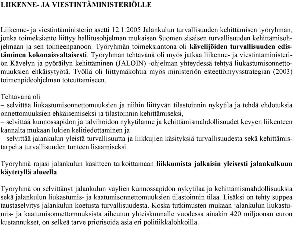 Työryhmän toimeksiantona oli kävelijöiden turvallisuuden edistäminen kokonaisvaltaisesti.