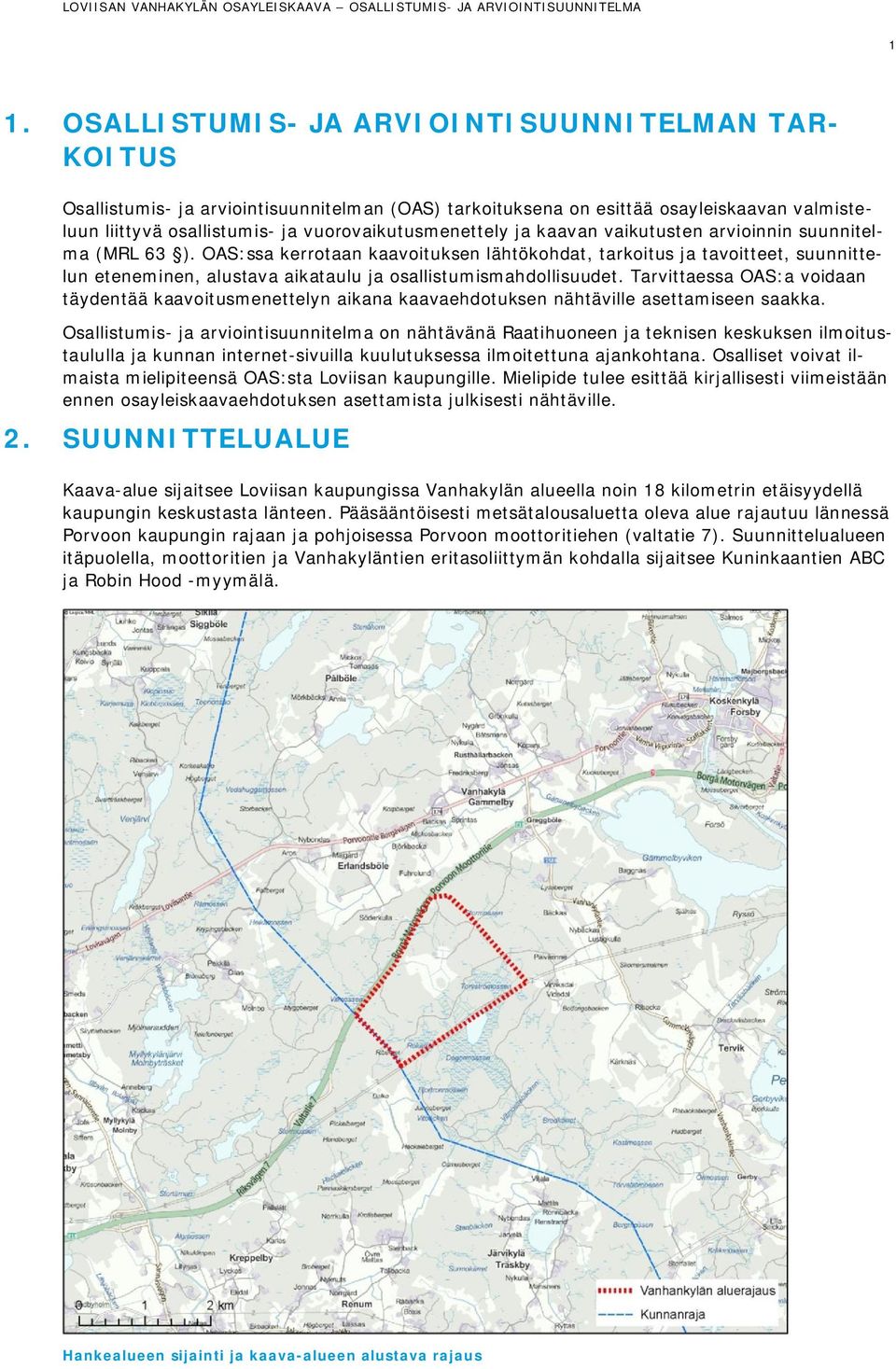 OAS:ssa kerrotaan kaavoituksen lähtökohdat, tarkoitus ja tavoitteet, suunnittelun eteneminen, alustava aikataulu ja osallistumismahdollisuudet.