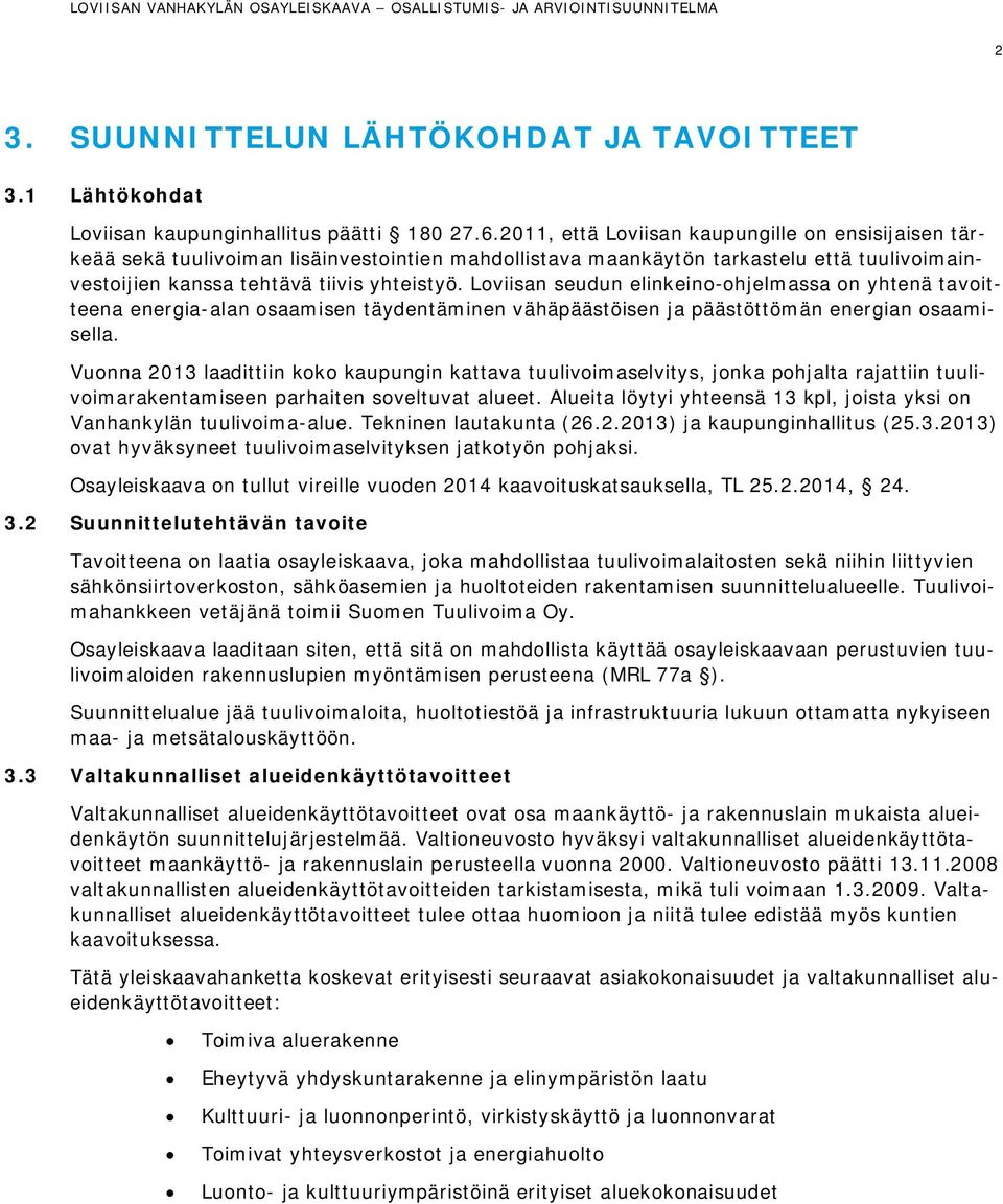 Loviisan seudun elinkeino-ohjelmassa on yhtenä tavoitteena energia-alan osaamisen täydentäminen vähäpäästöisen ja päästöttömän energian osaamisella.