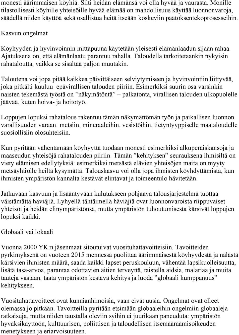Kasvun ongelmat Köyhyyden ja hyvinvoinnin mittapuuna käytetään yleisesti elämänlaadun sijaan rahaa. Ajatuksena on, että elämänlaatu parantuu rahalla.