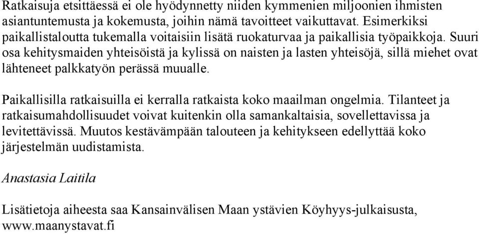 Suuri osa kehitysmaiden yhteisöistä ja kylissä on naisten ja lasten yhteisöjä, sillä miehet ovat lähteneet palkkatyön perässä muualle.