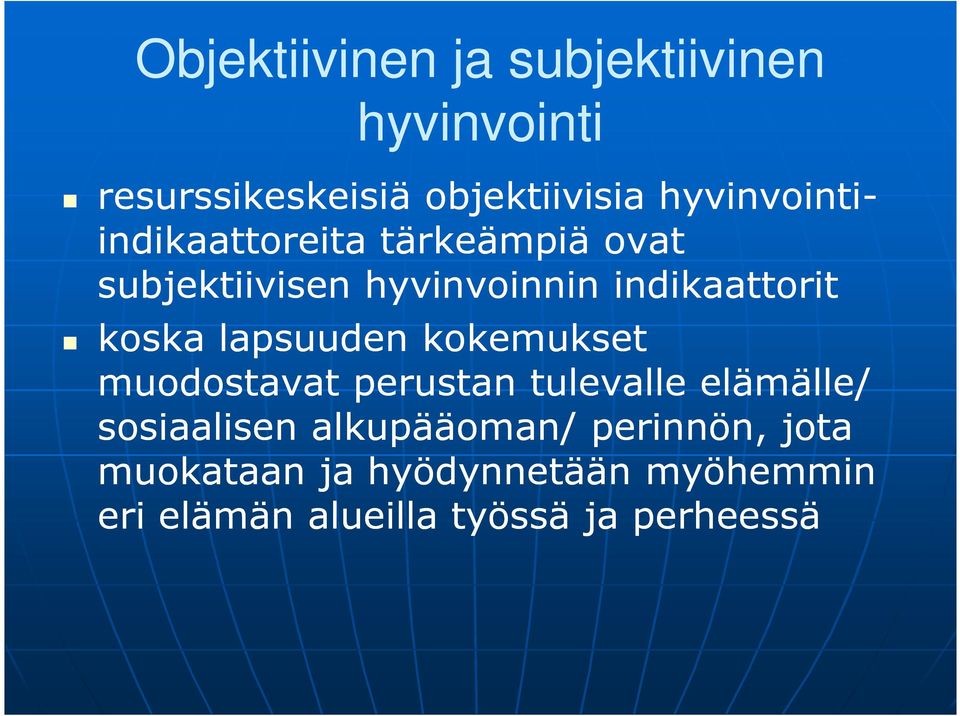 koska lapsuuden kokemukset muodostavat perustan tulevalle elämälle/ sosiaalisen