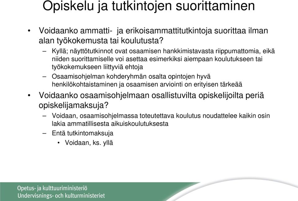 liittyviä ehtoja Osaamisohjelman kohderyhmän osalta opintojen hyvä henkilökohtaistaminen ja osaamisen arviointi on erityisen tärkeää Voidaanko osaamisohjelmaan