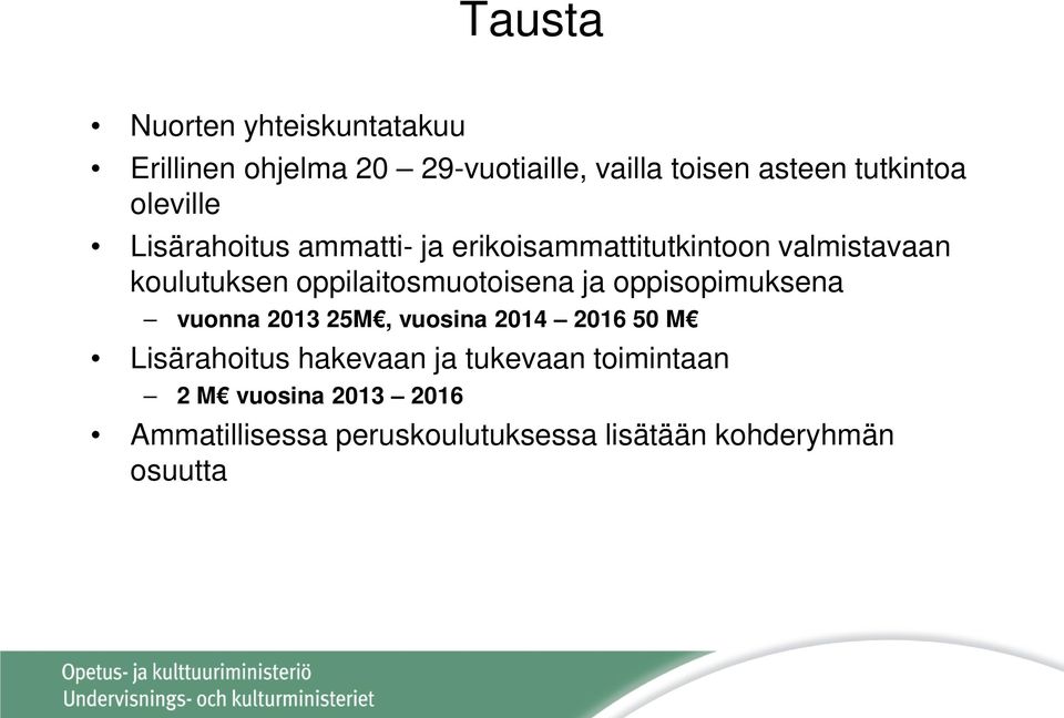 oppilaitosmuotoisena ja oppisopimuksena vuonna 2013 25M, vuosina 2014 2016 50 M Lisärahoitus