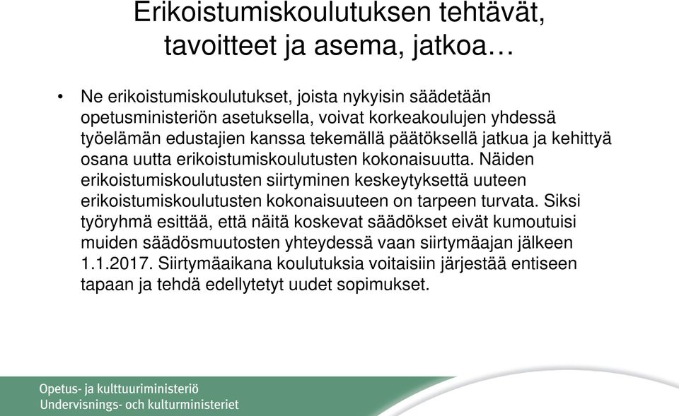 Näiden erikoistumiskoulutusten siirtyminen keskeytyksettä uuteen erikoistumiskoulutusten kokonaisuuteen on tarpeen turvata.