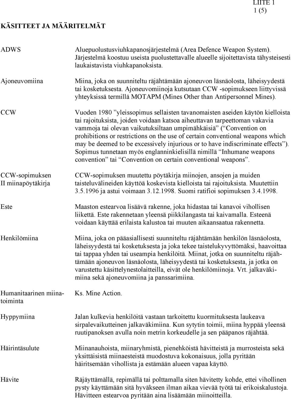 Miina, joka on suunniteltu räjähtämään ajoneuvon läsnäolosta, läheisyydestä tai kosketuksesta.