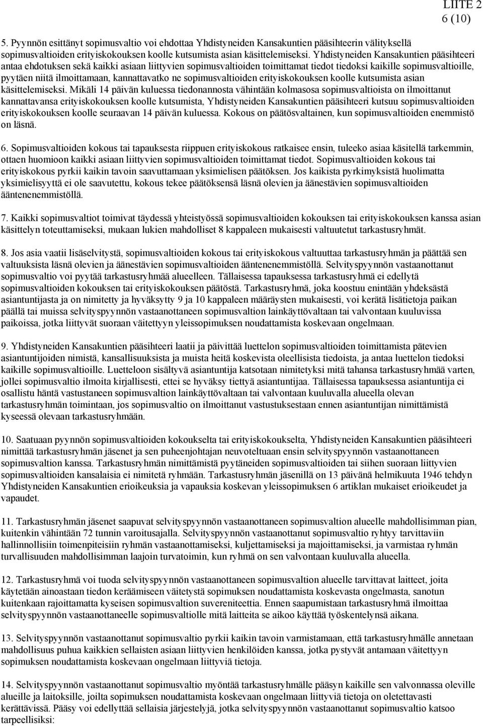 kannattavatko ne sopimusvaltioiden erityiskokouksen koolle kutsumista asian käsittelemiseksi.