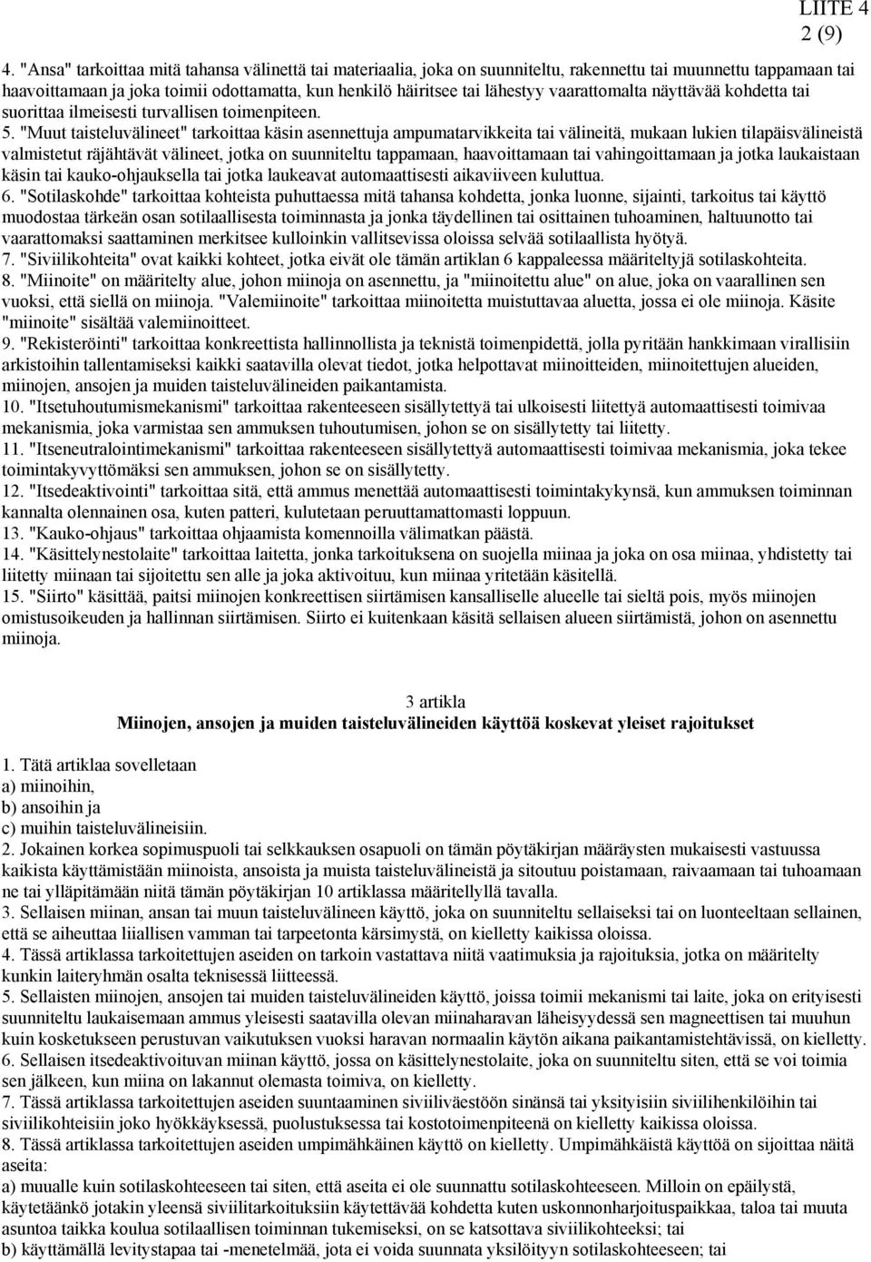 vaarattomalta näyttävää kohdetta tai suorittaa ilmeisesti turvallisen toimenpiteen. 5.