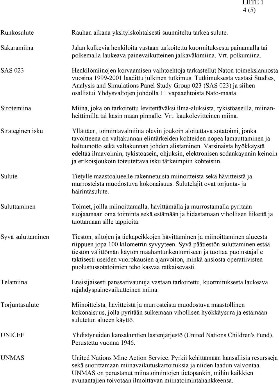Henkilömiinojen korvaamisen vaihtoehtoja tarkastellut Naton toimeksiannosta vuosina 1999-2001 laadittu julkinen tutkimus.