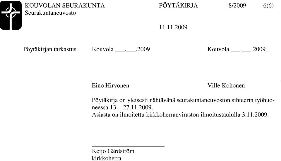 .2009 Eino Hirvonen Ville Kohonen Pöytäkirja on yleisesti nähtävänä