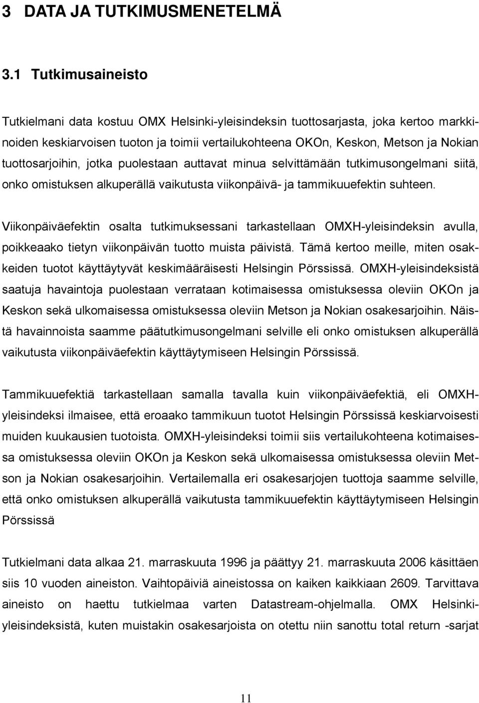 tuottosarjoihin, jotka puolestaan auttavat minua selvittämään tutkimusongelmani siitä, onko omistuksen alkuperällä vaikutusta viikonpäivä- ja tammikuuefektin suhteen.
