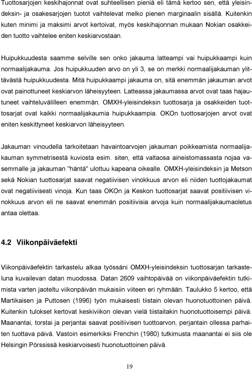 Huipukkuudesta saamme selville sen onko jakauma latteampi vai huipukkaampi kuin normaalijakauma. Jos huipukkuuden arvo on yli 3, se on merkki normaalijakauman ylittävästä huipukkuudesta.