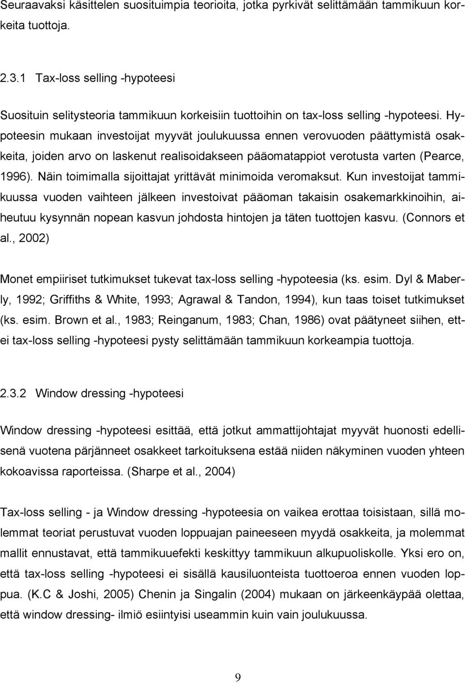 Hypoteesin mukaan investoijat myyvät joulukuussa ennen verovuoden päättymistä osakkeita, joiden arvo on laskenut realisoidakseen pääomatappiot verotusta varten (Pearce, 1996).