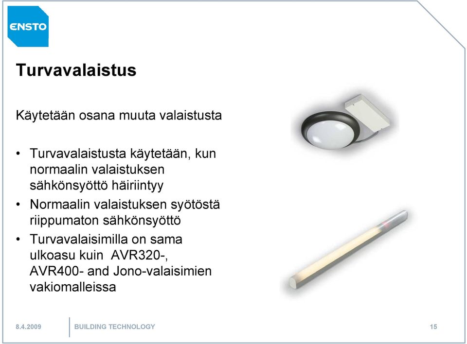 syötöstä riippumaton sähkönsyöttö Turvavalaisimilla on sama ulkoasu kuin