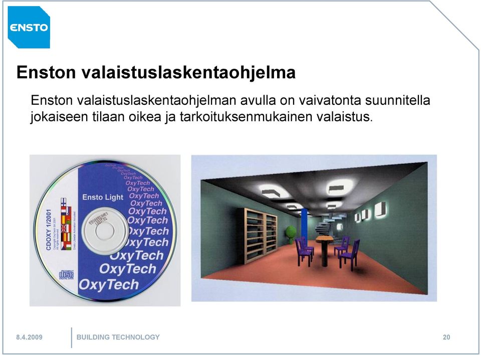 suunnitella jokaiseen tilaan oikea ja