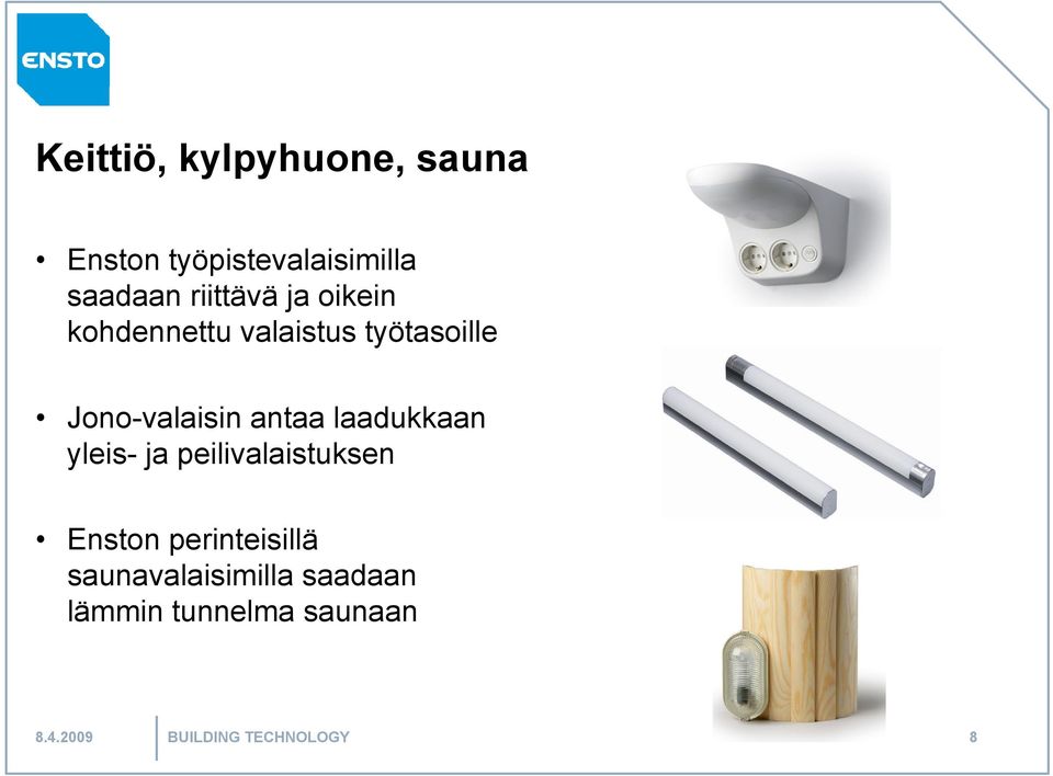 antaa laadukkaan yleis- ja peilivalaistuksen Enston perinteisillä