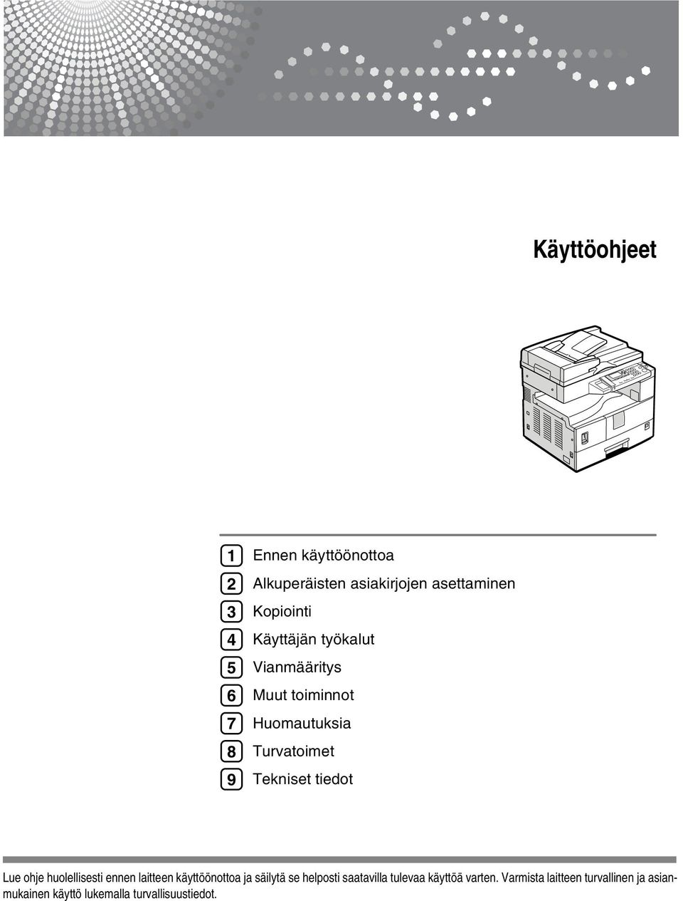 tiedot Lue ohje huolellisesti ennen laitteen käyttöönottoa ja säilytä se helposti saatavilla