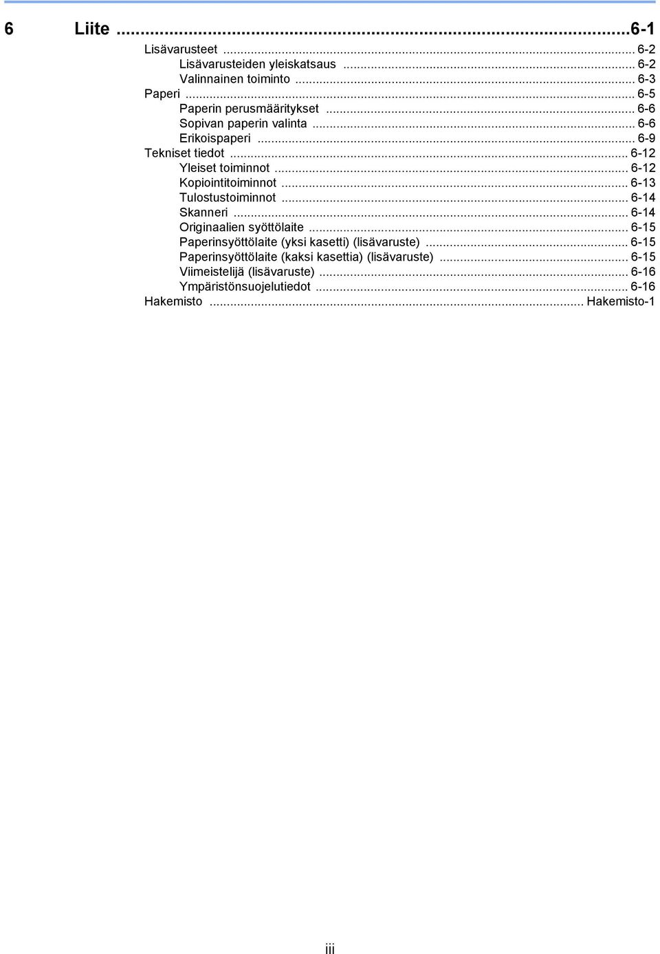 .. 6-3 Tulostustoiminnot... 6-4 Skanneri... 6-4 Originaalien syöttölaite... 6-5 Paperinsyöttölaite (yksi kasetti) (lisävaruste).