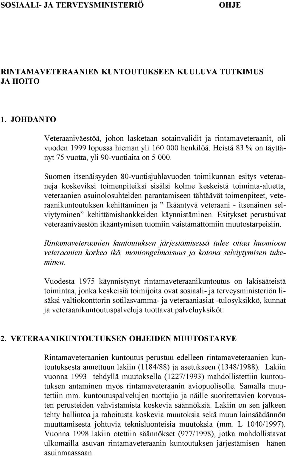 Suomen itsenäisyyden 80-vuotisjuhlavuoden toimikunnan esitys veteraaneja koskeviksi toimenpiteiksi sisälsi kolme keskeistä toiminta-aluetta, veteraanien asuinolosuhteiden parantamiseen tähtäävät