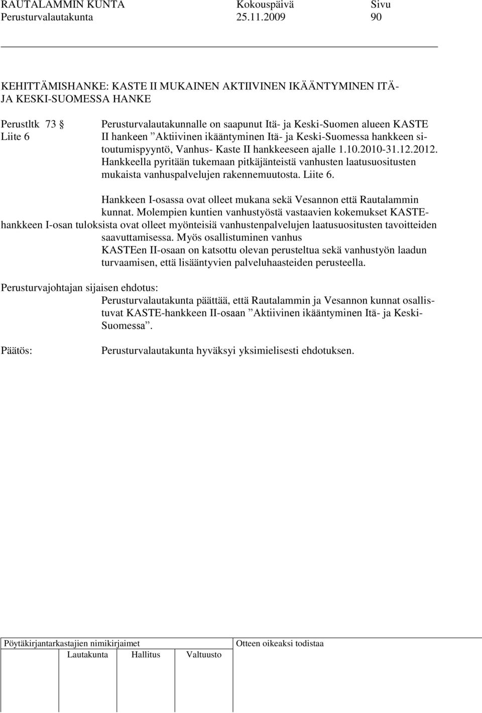Aktiivinen ikääntyminen Itä- ja Keski-Suomessa hankkeen sitoutumispyyntö, Vanhus- Kaste II hankkeeseen ajalle 1.10.2010-31.12.2012.