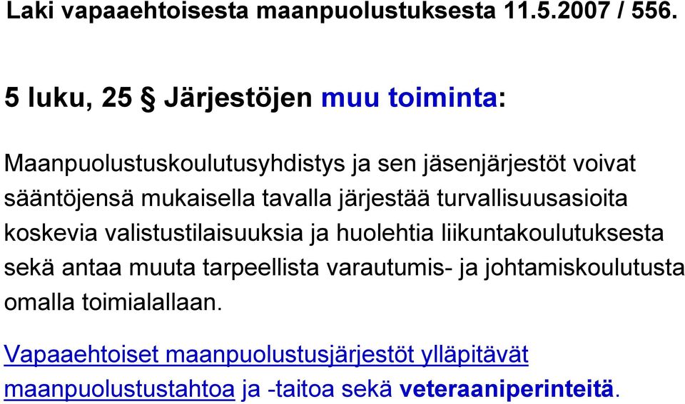 mukaisella tavalla järjestää turvallisuusasioita koskevia valistustilaisuuksia ja huolehtia liikuntakoulutuksesta