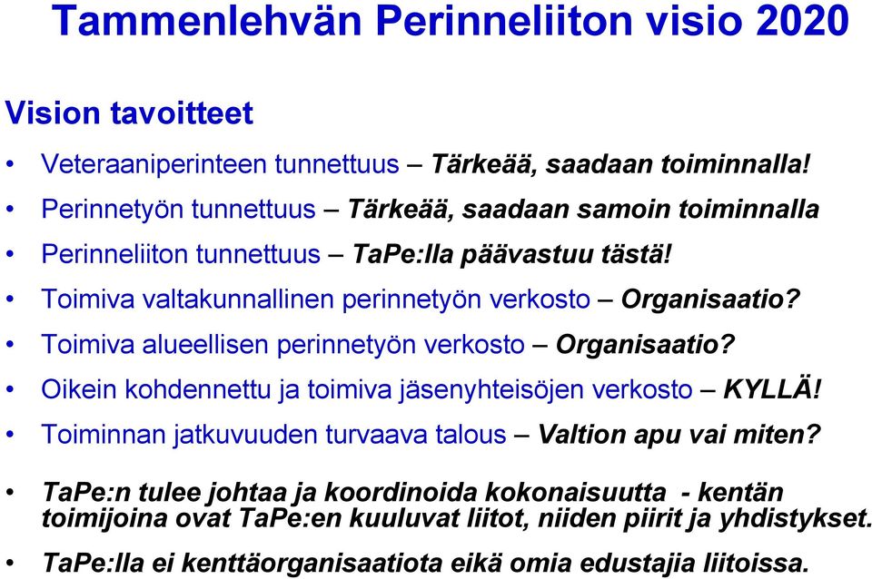 Toimiva valtakunnallinen perinnetyön verkosto Organisaatio? Toimiva alueellisen perinnetyön verkosto Organisaatio?