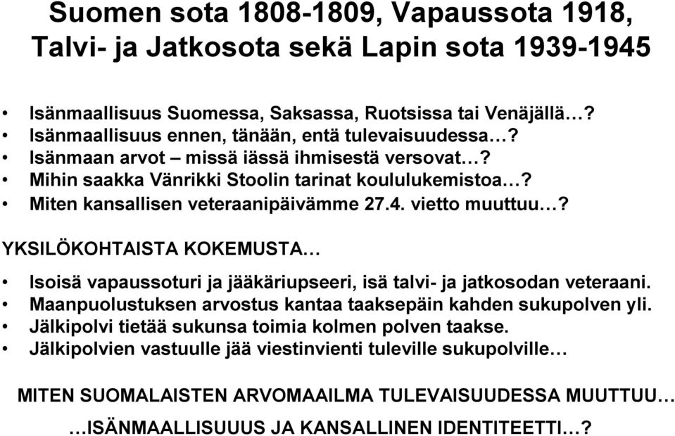 Miten kansallisen veteraanipäivämme 27.4. vietto muuttuu? YKSILÖKOHTAISTA KOKEMUSTA Isoisä vapaussoturi ja jääkäriupseeri, isä talvi- ja jatkosodan veteraani.