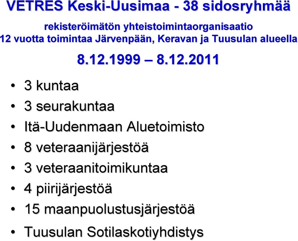 3 kuntaa 3 seurakuntaa Itä-Uudenmaan Aluetoimisto 8 veteraanijärjestöä 3