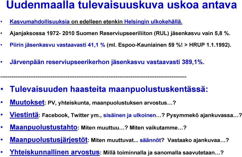 ---------------------------------------------------------------------------------------------------- Tulevaisuuden haasteita maanpuolustuskentässä: Muutokset: PV, yhteiskunta, maanpuolustuksen