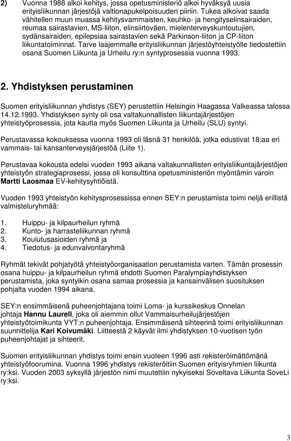 sairastavien sekä Parkinson-liiton ja CP-liiton liikuntatoiminnat.