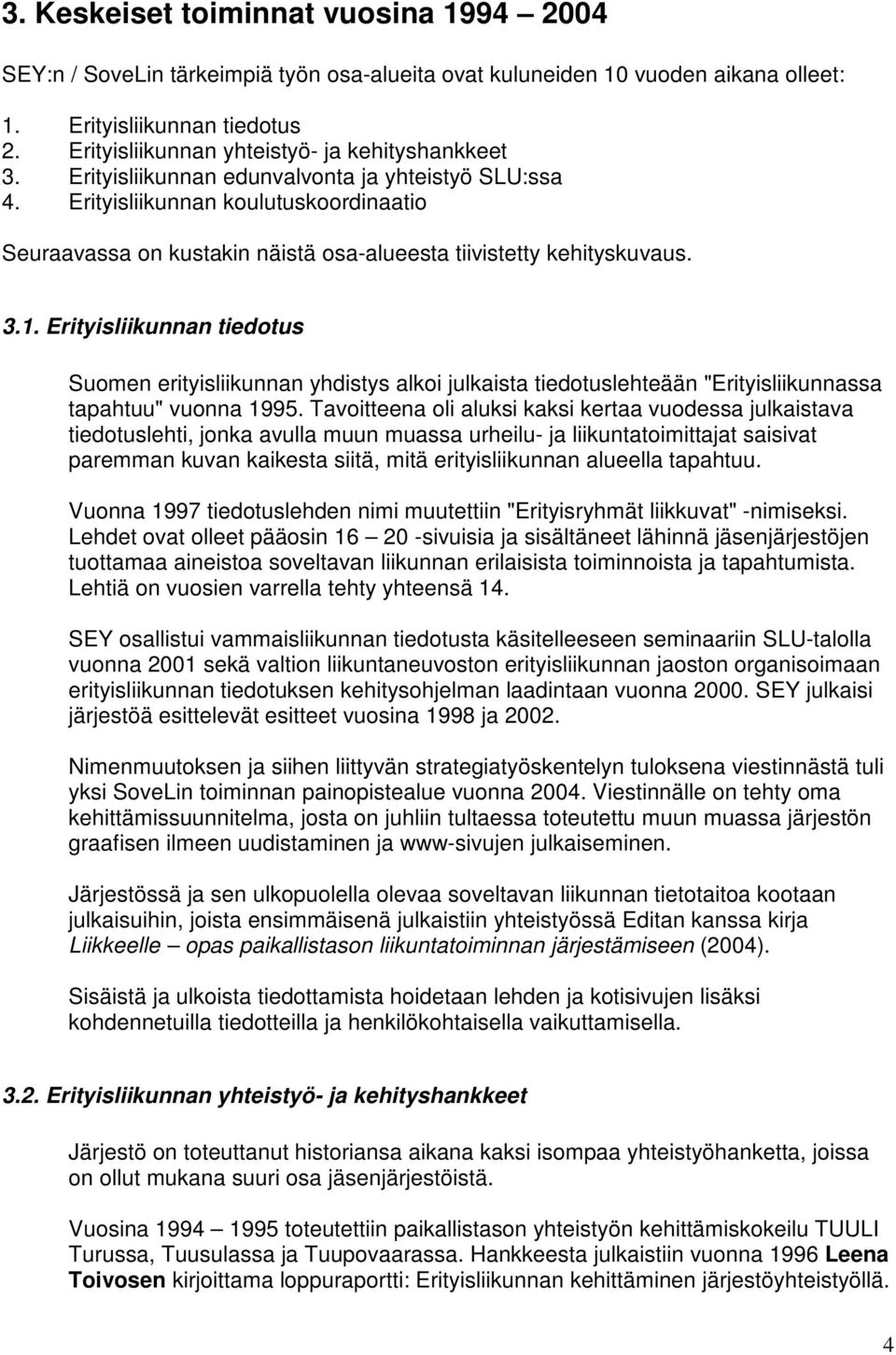 Erityisliikunnan koulutuskoordinaatio Seuraavassa on kustakin näistä osa-alueesta tiivistetty kehityskuvaus. 3.1.