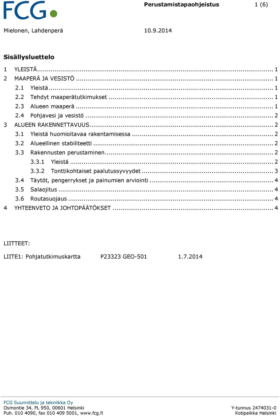 .. 2 3.3 Rakennusten perustaminen... 2 3.3.1 Yleistä... 2 3.3.2 Tonttikohtaiset paalutussyvyydet... 3 3.4 Täytöt, pengerrykset ja painumien arviointi.