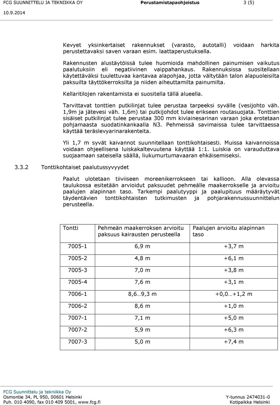 Rakennuksissa suositellaan käytettäväksi tuulettuvaa kantavaa alapohjaa, jotta vältytään talon alapuoleisilta paksuilta täyttökerroksilta ja niiden aiheuttamilta painumilta.