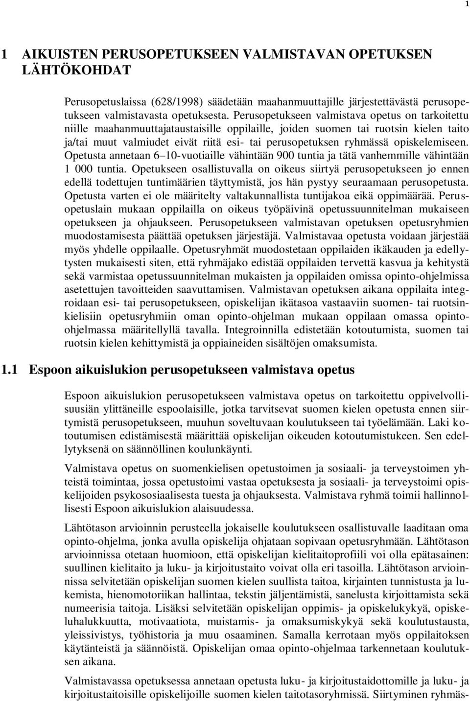 ryhmässä opiskelemiseen. Opetusta annetaan 6 10-vuotiaille vähintään 900 tuntia ja tätä vanhemmille vähintään 1 000 tuntia.