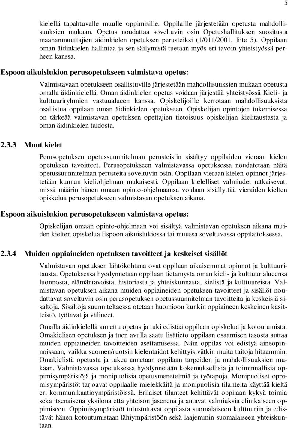 Oppilaan oman äidinkielen hallintaa ja sen säilymistä tuetaan myös eri tavoin yhteistyössä perheen kanssa. 2.3.