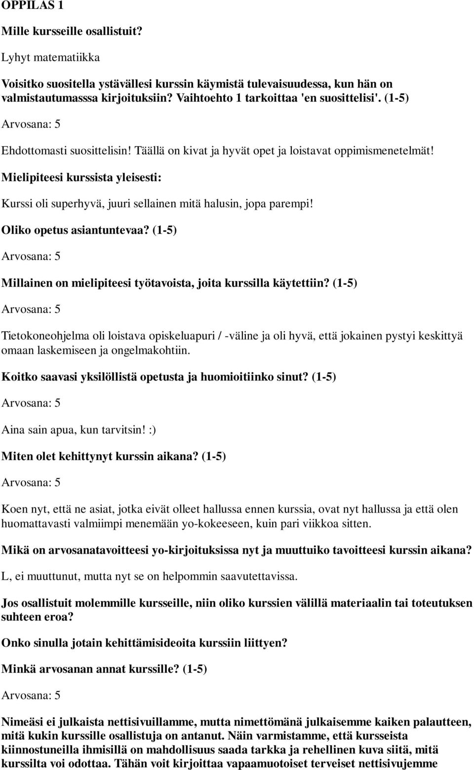 Tietokoneohjelma oli loistava opiskeluapuri / -väline ja oli hyvä, että jokainen pystyi keskittyä omaan laskemiseen ja ongelmakohtiin.